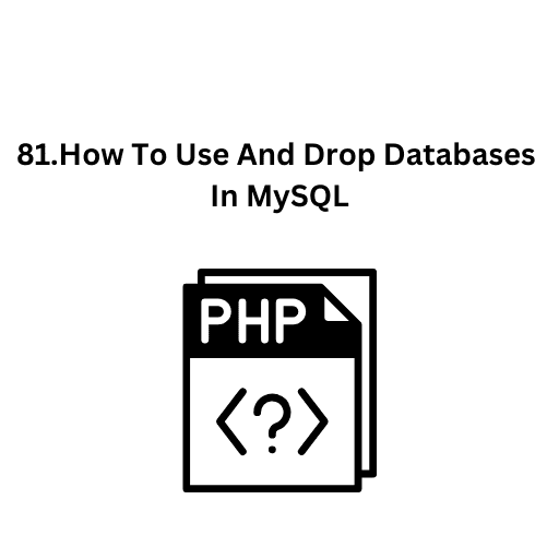 81.How To Use And Drop Databases In MySQL